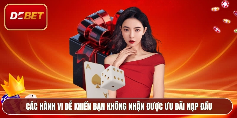 Các hành vi dễ khiến bạn không nhận được ưu đãi nạp đầu