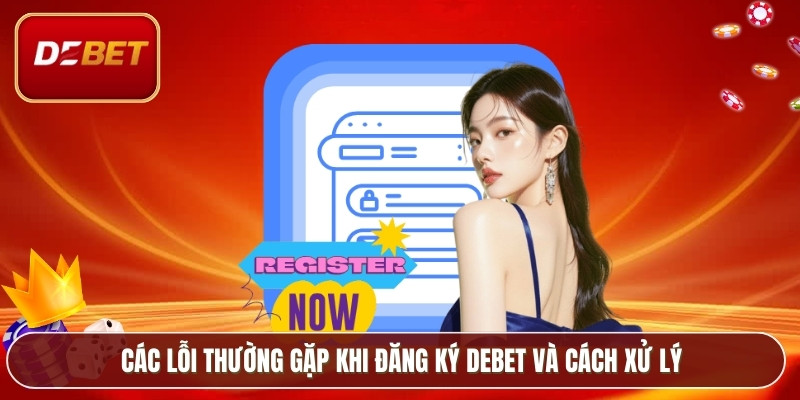 Các lỗi thường gặp khi đăng ký Debet và cách xử lý