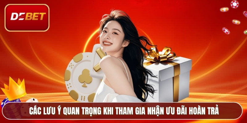 Các lưu ý quan trọng khi tham gia nhận ưu đãi hoàn trả