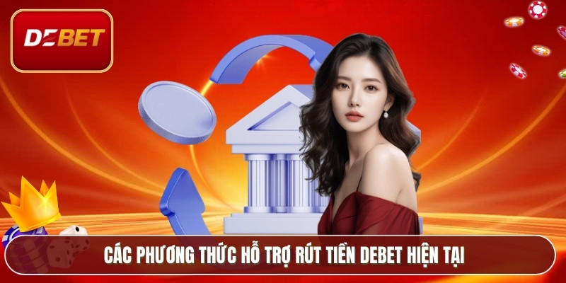 Các phương thức hỗ trợ rút tiền Debet hiện tại