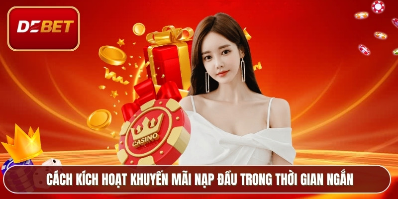 Cách kích hoạt khuyến mãi nạp đầu trong thời gian ngắn