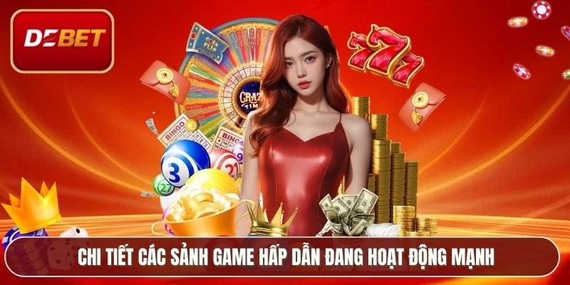 Chi tiết các sảnh game hấp dẫn đang hoạt động mạnh
