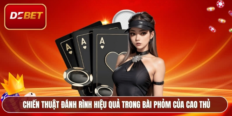 Chiến thuật đánh rình hiệu quả trong bài phỏm của cao thủ