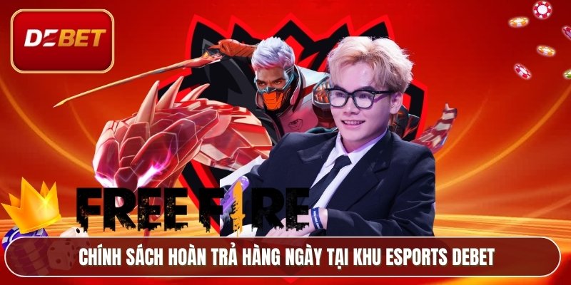 Chính sách hoàn trả hàng ngày tại khu Esports Debet