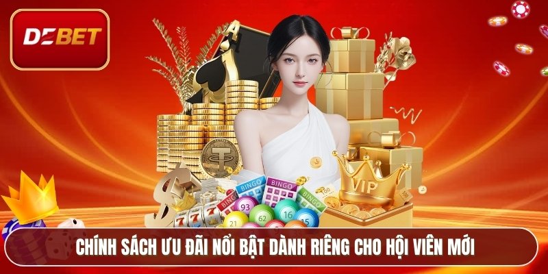 Chính sách ưu đãi nổi bật dành riêng cho hội viên mới
