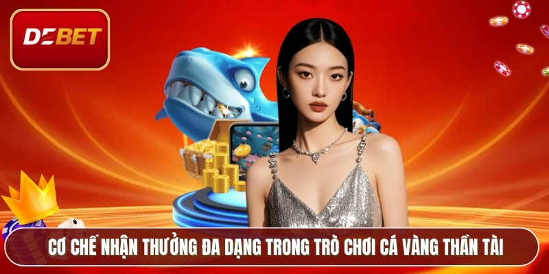 Cơ chế nhận thưởng đa dạng trong trò chơi Cá Vàng Thần Tài