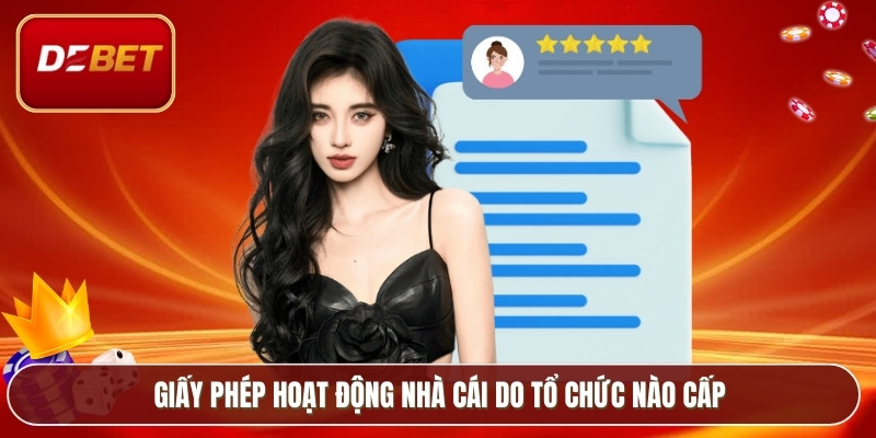 Giấy phép hoạt động nhà cái do tổ chức nào cấp