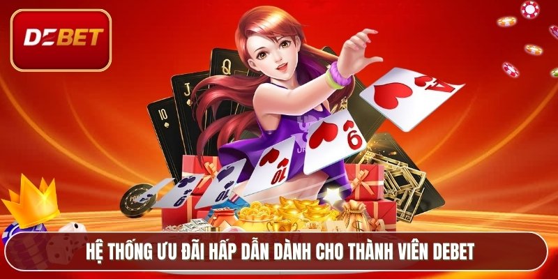 Hệ thống ưu đãi hấp dẫn dành cho thành viên Debet
