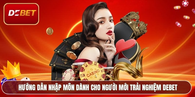 Hướng dẫn nhập môn dành cho người mới trải nghiệm Debet