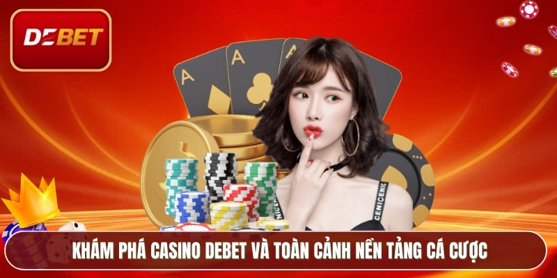 Casino Debet - Lựa Chọn Hàng Đầu Của Cao Thủ Cá Cược 2 Khám phá casino Debet và toàn cảnh nền tảng cá cược