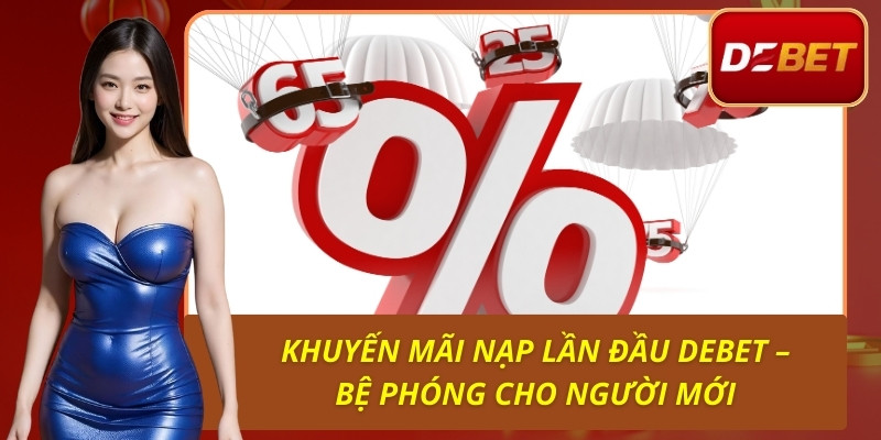 Khuyến Mãi Nạp Lần Đầu Debet – Bệ Phóng Cho Người Mới