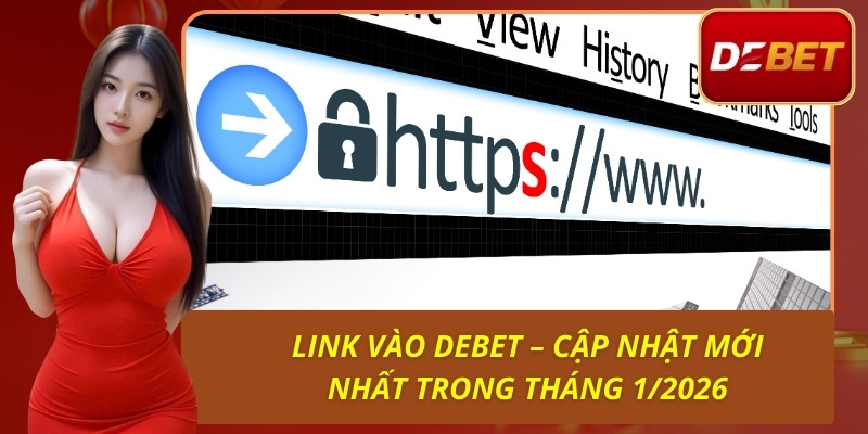 Link Vào Debet – Cập Nhật Mới Nhất Trong Tháng 1/2026 1 Link Vào Debet – Cập Nhật Mới Nhất Trong Tháng 1/2026
