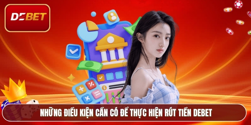 Những điều kiện cần có để thực hiện rút tiền Debet