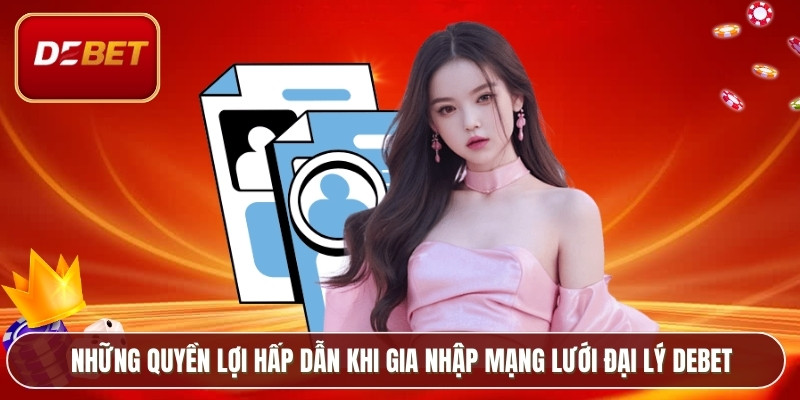 Những quyền lợi hấp dẫn khi gia nhập mạng lưới đại lý Debet
