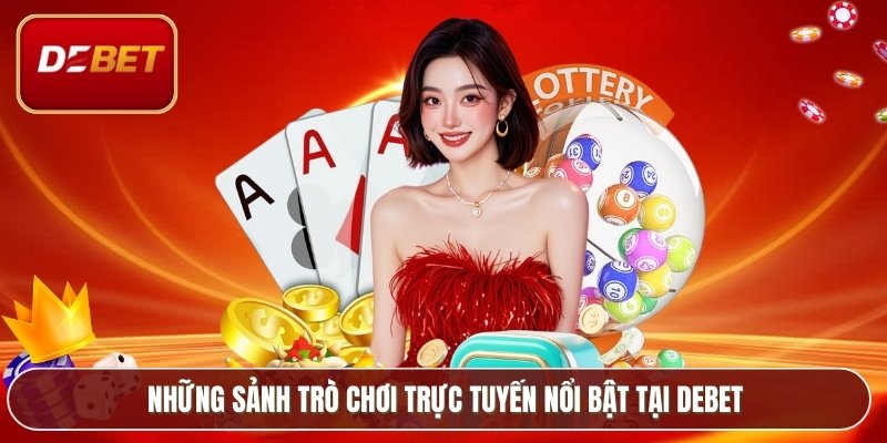 Những sảnh trò chơi trực tuyến nổi bật tại Debet