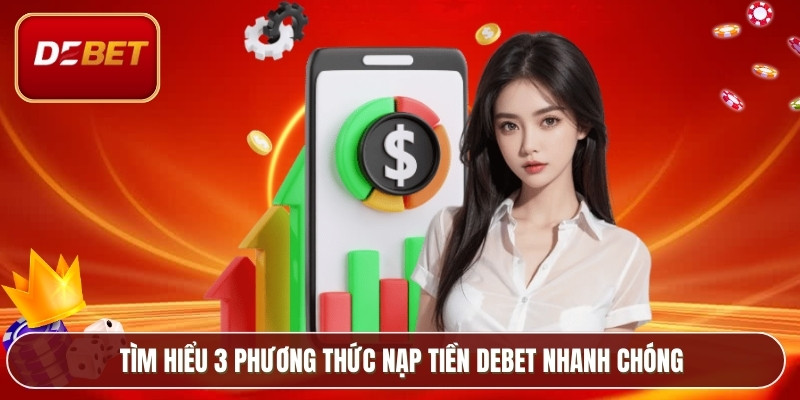 Tìm hiểu 3 phương thức nạp tiền Debet nhanh chóng