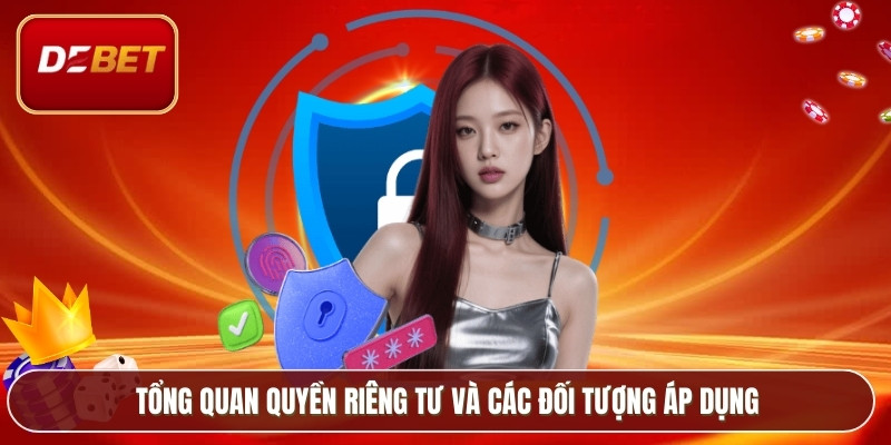 Tổng quan quyền riêng tư và các đối tượng áp dụng
