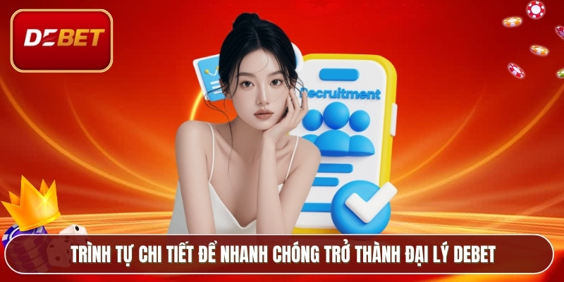 Trình tự chi tiết để nhanh chóng trở thành đại lý Debet