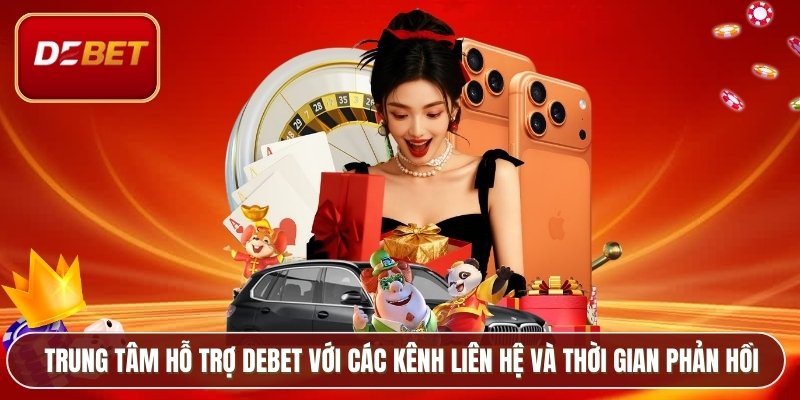 Trung tâm hỗ trợ Debet với các kênh liên hệ và thời gian phản hồi