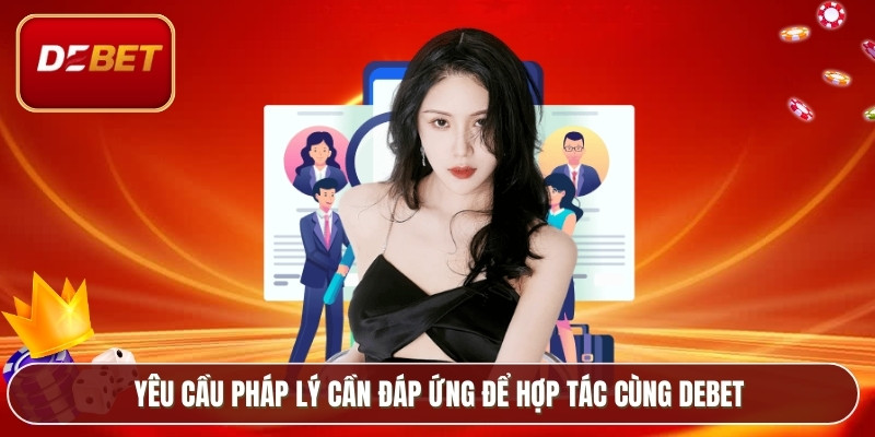 Yêu cầu pháp lý cần đáp ứng để hợp tác cùng Debet